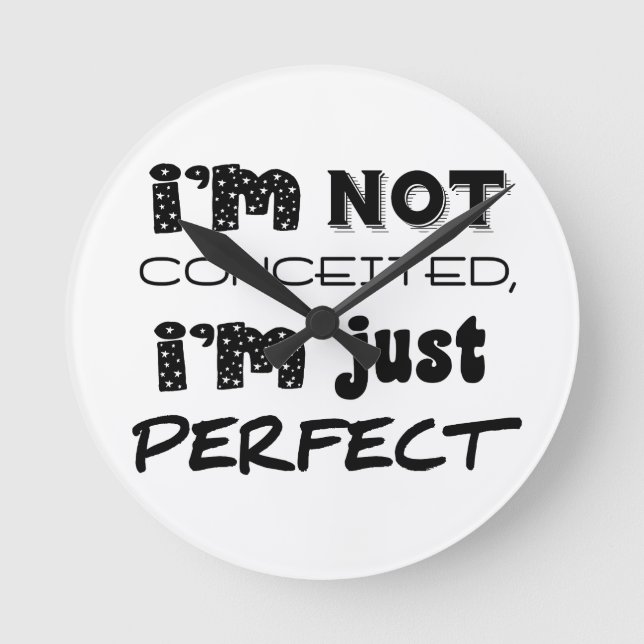 I'm Not Conceited, i'm Just Perfect Runde Wanduhr (Vorderseite)