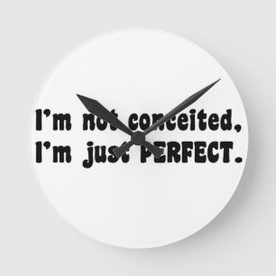 I'm Not Conceited, i'm Just Perfect Runde Wanduhr