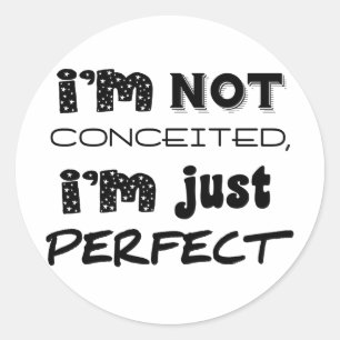 I'm Not Conceited, i'm Just Perfect Runder Aufkleber