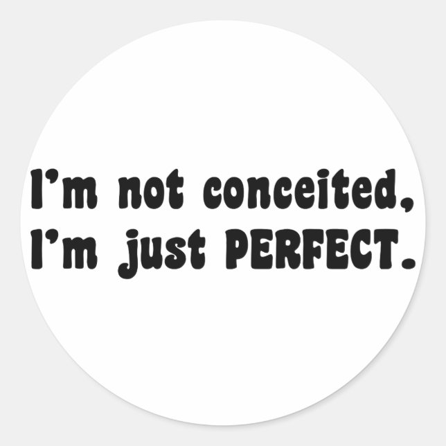 I'm Not Conceited, i'm Just Perfect Runder Aufkleber (Vorderseite)