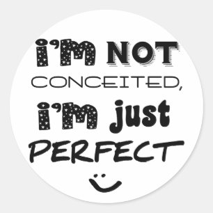 I'm Not Conceited, i'm Just Perfect Runder Aufkleber