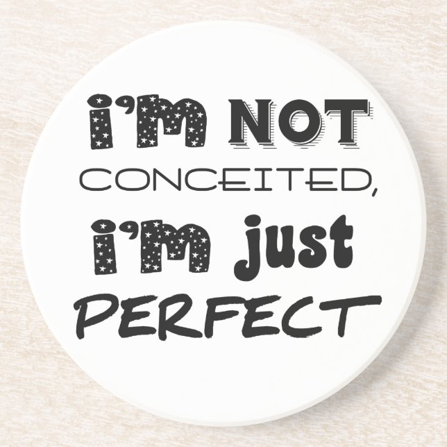 I'm Not Conceited, i'm Just Perfect Sandstein Untersetzer (Vorne)