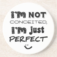 I'm Not Conceited, i'm Just Perfect