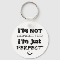 I'm Not Conceited, i'm Just Perfect