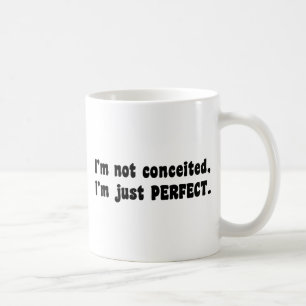I'm Not Conceited, i'm Just Perfect Tasse