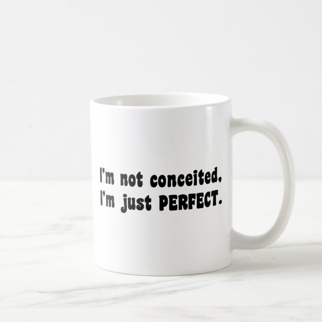 I'm Not Conceited, i'm Just Perfect Tasse (Rechts)