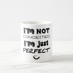 I'm Not Conceited, i'm Just Perfect Tasse