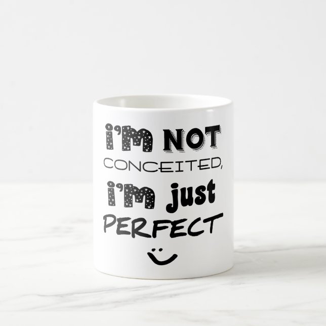 I'm Not Conceited, i'm Just Perfect Tasse (Mittel)