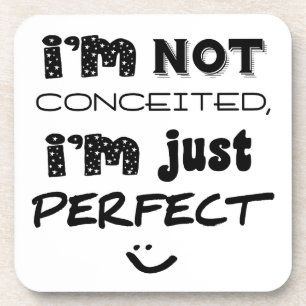 I'm Not Conceited, i'm Just Perfect Untersetzer