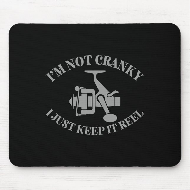 I'm Not Cranky I Just Keep It Reel Funny Fishing A Mousepad (Vorne)