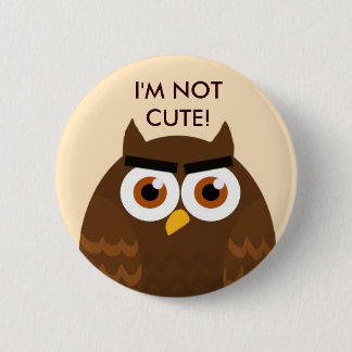 I'M NOT CUTE Owl Button