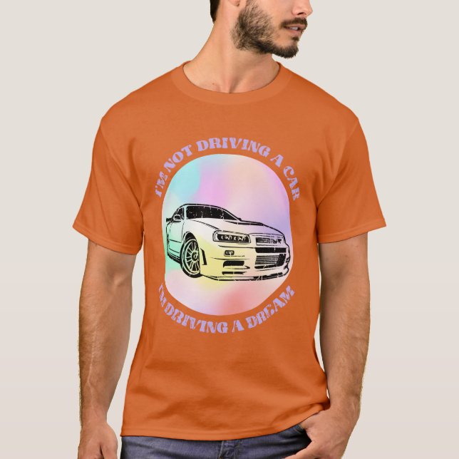 Im not driving a car Im driving a dream Car T-Shirt (Vorderseite)