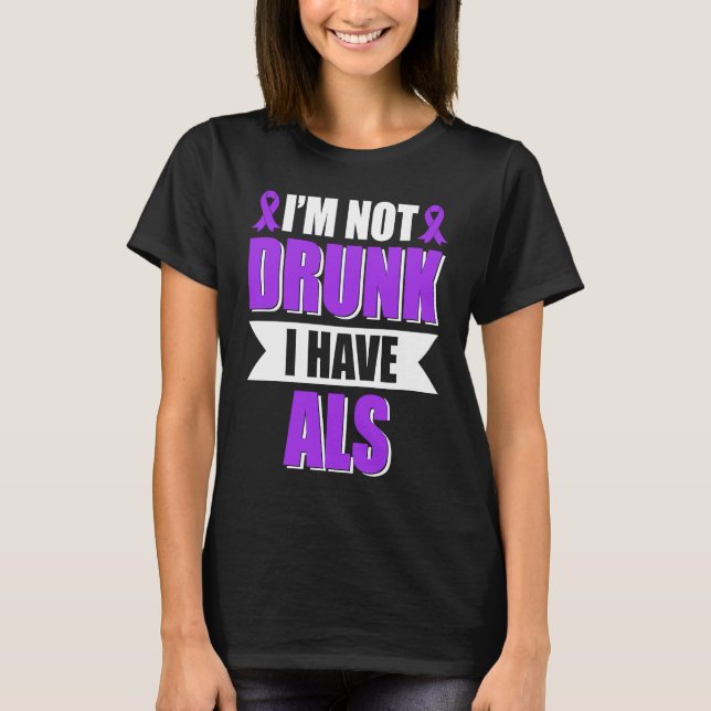 I'm Not Drunk I Have ALS Amyotrophic Lateral Scler T-Shirt (Vorderseite)