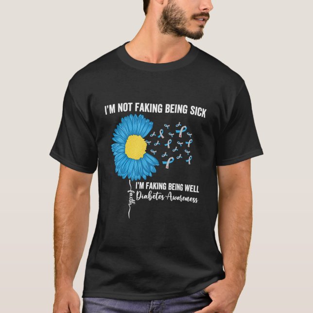 I'M Not Faking Being Sick I'M Faking Being Well Di T-Shirt (Vorderseite)