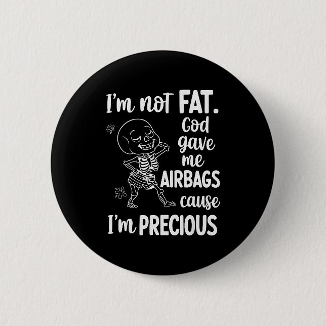 I'm Not Fat God Gave Me Airbags Cause I'm Precious Button (Vorderseite)