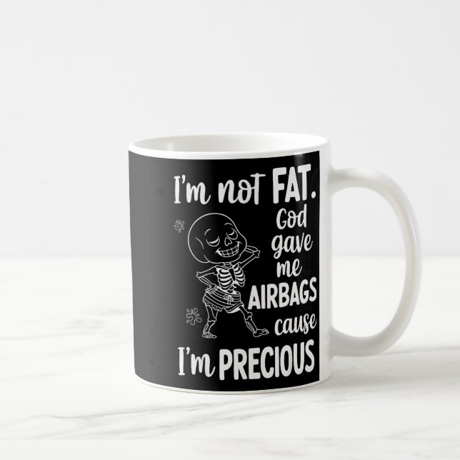 I'm Not Fat God Gave Me Airbags Cause I'm Precious Kaffeetasse (Rechts)