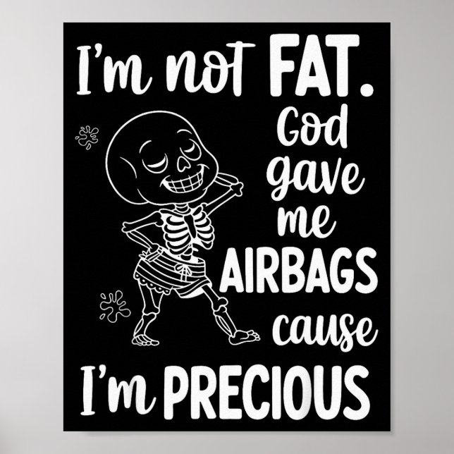 I'm Not Fat God Gave Me Airbags Cause I'm Precious Poster (Vorne)