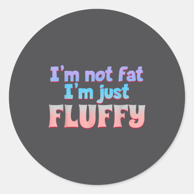 I'm Not Fat I'm Just Fluffy Funny Quote  Runder Aufkleber (Vorderseite)