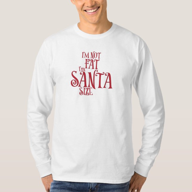 I'm Not Fat I'm Santa Size T-Shirt (Vorderseite)