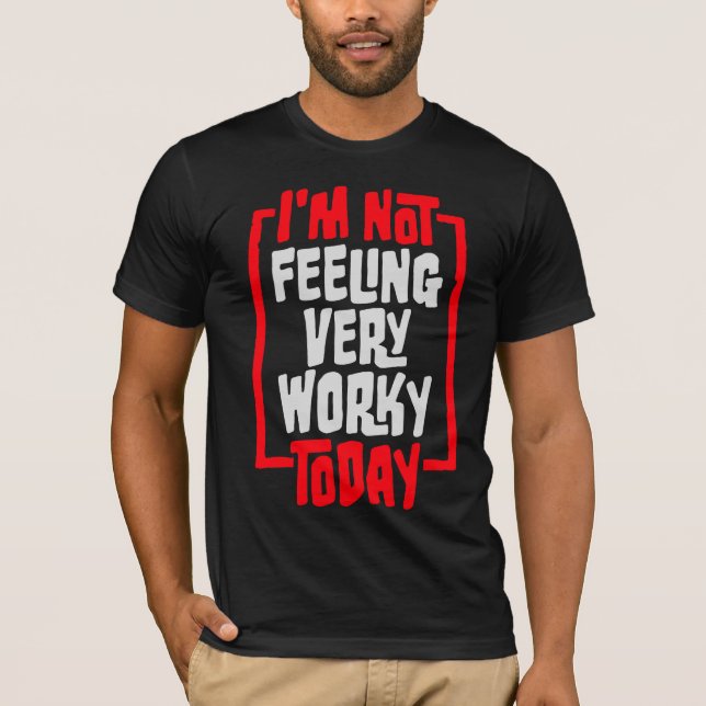 I'm Not Feeling Very Worky Today Lazy Work Humor T-Shirt (Vorderseite)