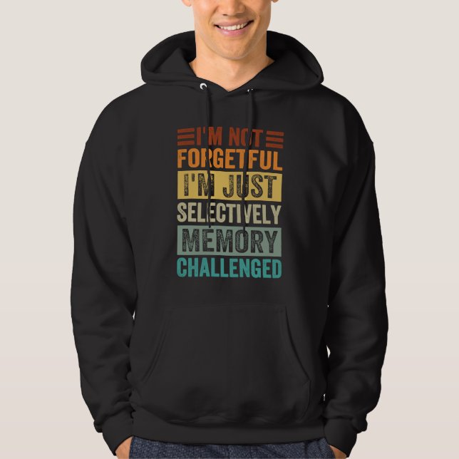 I'm Not Forgetful I'm Just Selectively Memory Chal Hoodie (Vorderseite)