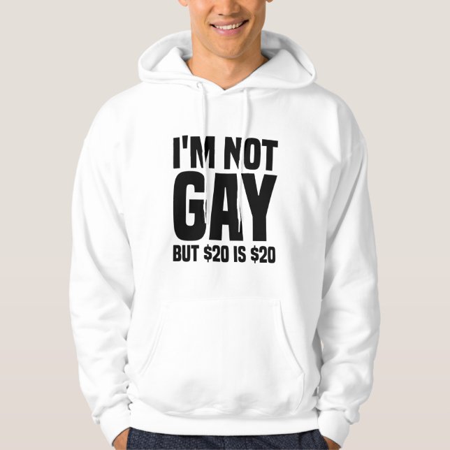 I'm Not Gay But $20 is $20-45324 Hoodie (Vorderseite)
