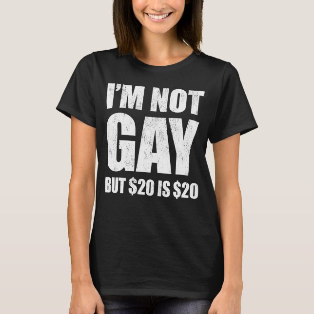 I'm Not Gay But $20 Is $20 LGBT Funny T-Shirt (Vorderseite)
