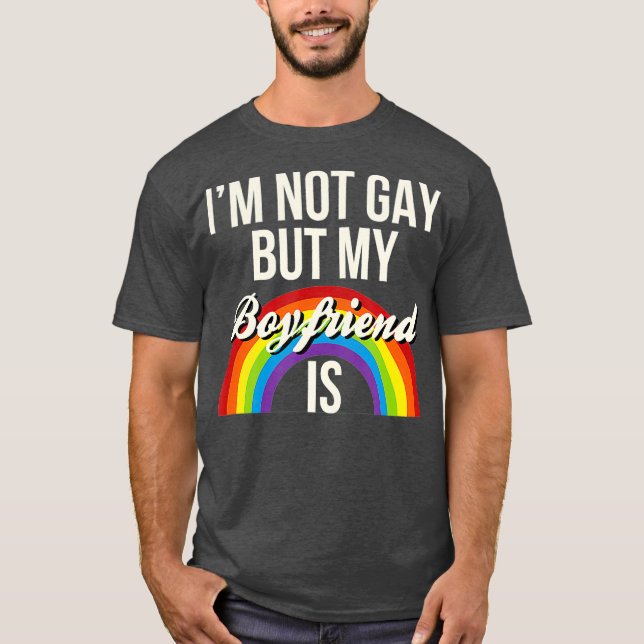 Im Not Gay But My Boyfriend Is Gay Gender Funny T-Shirt (Vorderseite)