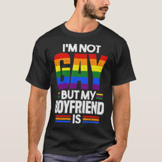 Im Not Gay But My Boyfriend Is LGBT Pride T-Shirt
