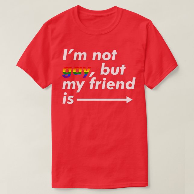 I'm Not Gay, But My Friend Is - Funny LGBT Ally  T-Shirt (Design vorne)