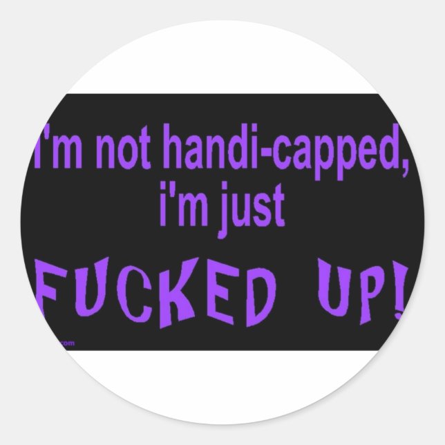 im_not_handicapped_im_just runder aufkleber (Vorderseite)