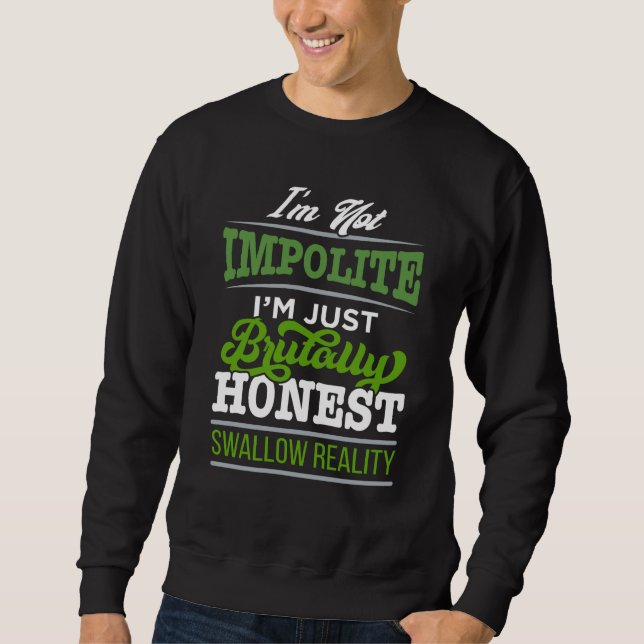 I'm Not Impolite Just Brutally Honest Swallow Real Sweatshirt (Vorderseite)