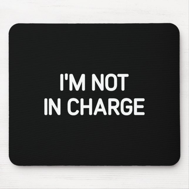 I'm Not In Charge, Gag Uni-adults Black Small Sarc Mousepad (Vorne)