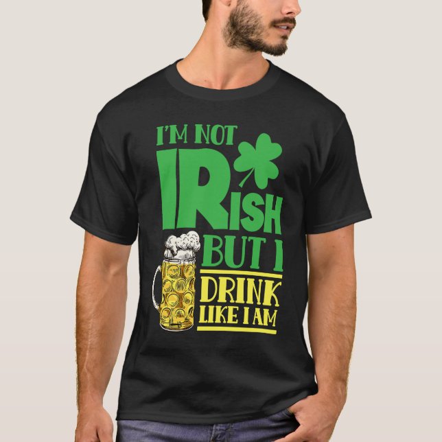 I'm Not Irish But I Drink Like I Am Leprechaun Ire T-Shirt (Vorderseite)