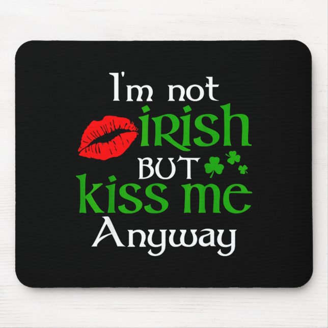 I'm Not Irish But Kiss Me Anyway St. Patrick Day I Mousepad (Vorne)
