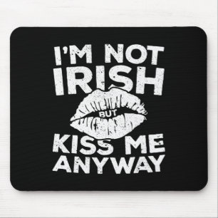 I'm Not Irish But Kiss Me Anyway St Patrick Day Mousepad