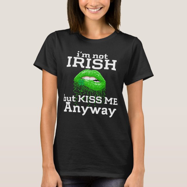 I'm not Irish But Kiss Me Anyway St Patricks Day   T-Shirt (Vorderseite)