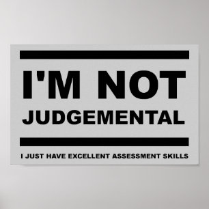 I'm Not Judgemental Funny Poster