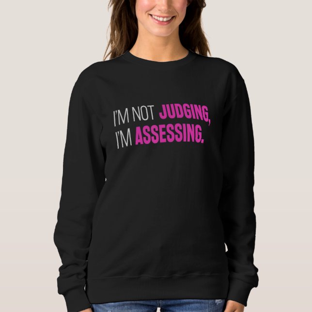 I'm Not Judging I'm Assessing Funny Sarcasm_2 Sweatshirt (Vorderseite)