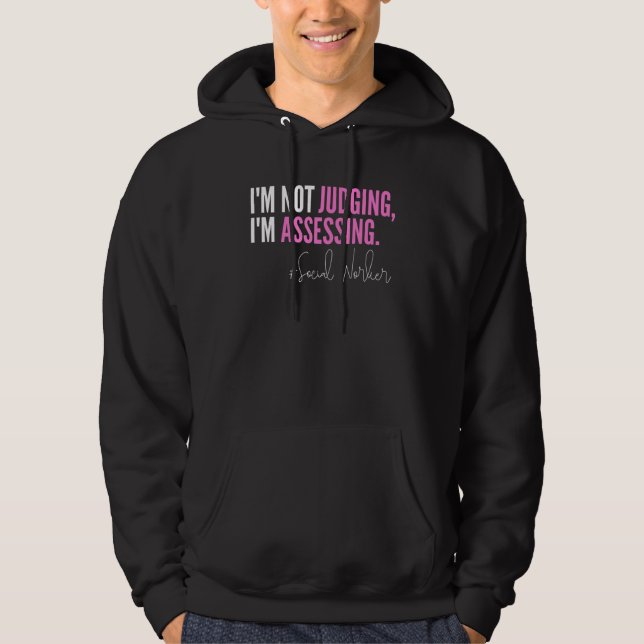 I'm Not Judging I'm Assessing Funny Social Worker  Hoodie (Vorderseite)