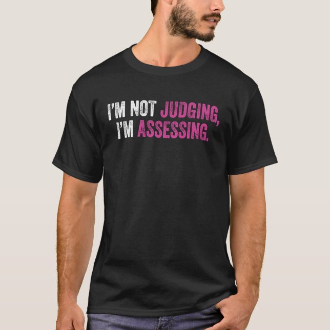 I'm Not Judging I'm Assessing Nurse Nursing Cool   T-Shirt (Vorderseite)