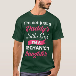 Im Not Just A Daddys Little Girl im A Mechanics Da T-Shirt