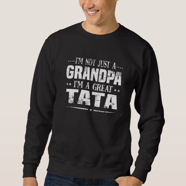 I'm Not Just A Grandpa I'm A Great Tata  For Men Sweatshirt (Vorderseite)