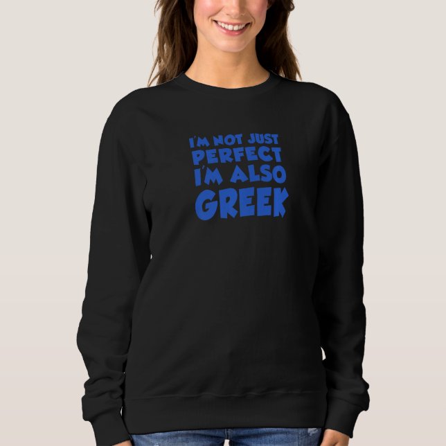 I'm Not Just Perfect I'm Also Greek Sweatshirt (Vorderseite)