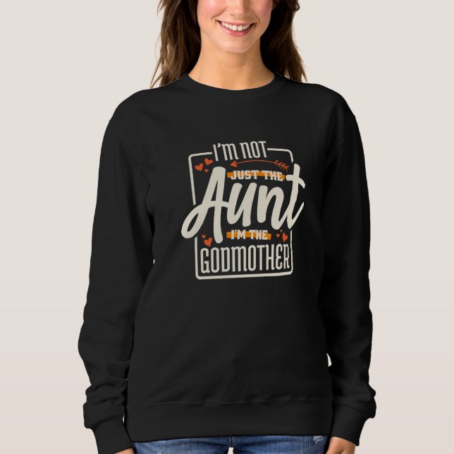 I'm Not Just The Aunt I'm The Godmother Aunt Godmo Sweatshirt (Vorderseite)