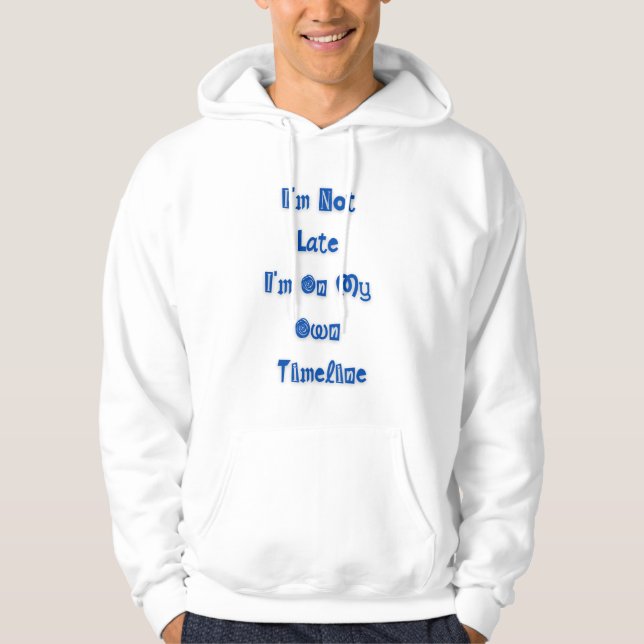 "I'm not late" funny quote on hoodie (Vorderseite)