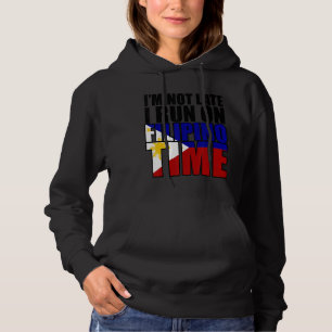 I'm not late i run on filipino time hoodie