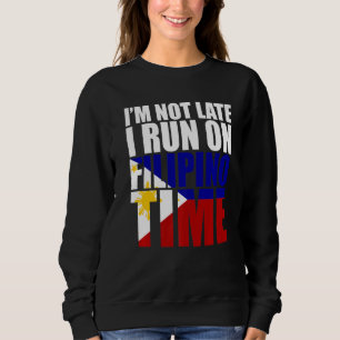 I'm not late i run on filipino time sweatshirt