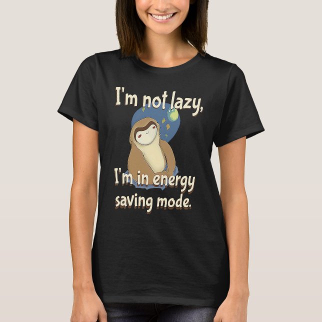 I'm not Lazy Energy Saving Mode  Sarcastic Sloth T-Shirt (Vorderseite)
