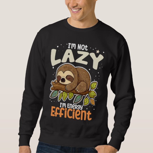 I'm Not Lazy I'm Energy Efficient Sloth  Lazy Girl Sweatshirt (Vorderseite)